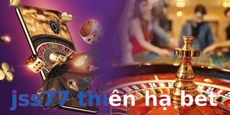 jss77 thiên hạ bet